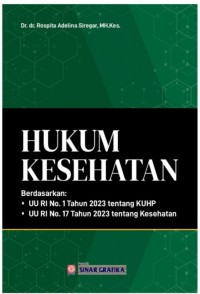 Hukum kesehatan : berdasarkan UU RI no 1 tahun 2023 tentang KUHP dan UU RI no 17 tahun 2023 tentang kesehatan