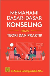 Memahami dasar-dasar konseling dalam teori dan praktik