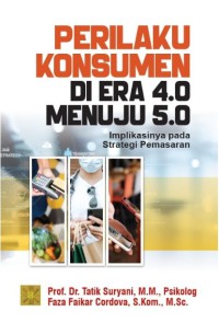 Perilaku konsumen di Era 4.0 menuju 5.0 : implikasinya pada strategi pemasaran