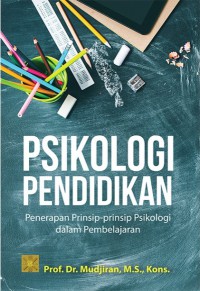 Psikologi pendidikan : penerapan prinsip-prinsip psikologi dalam pembelajaran