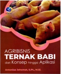 Agribisnis ternak babi : dari konsep hingga aplikasi