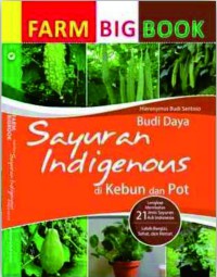 Farm bigbook : budi daya sayuran indigenous di kebun dan pot
