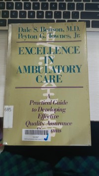 Excellence in ambulatory care : a practical guide to developing effective quality assurance programs