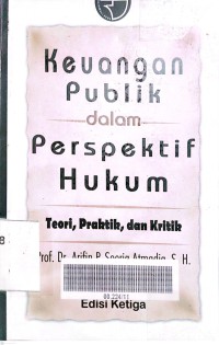 Keuangan publik dalam perspektif hukum: teori, praktik dan kritik
