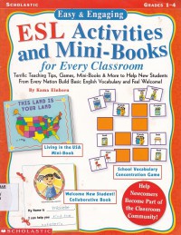 Easy and engaging esl activities and mini-books for every classroom : terrific teaching tips, games, mini-books & more to help new students from every nation build basic english vocabulary and feel welcome