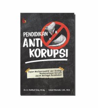Pendidikan anti korupsi : kajian multiperspektif dan strategi pemberantasan korupsi dalam berbagai pendekatan