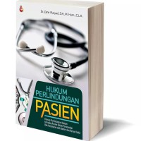 Hukum perlindungan pasien : konsep perlindungan hukum terhadap pasien dalam pemenuhan hak kesehatan oleh dokter dan rumah sakit