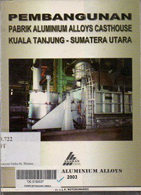 Pembangunan Pabrik Aluminium Alloys Casthouse Kuala Tanjung - Sumatera Utara