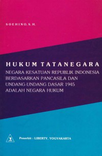 Hukum tatanegara : negara kesatuan Republik Indonesia berdasarkan Pancasila dan Undang-Undang Dasar 1945 adalah negara hukum