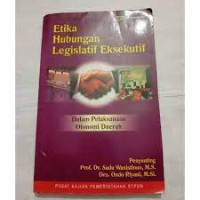 Etika hubungan legislatif eksekutif dalam pelaksanaan otonomi daerah