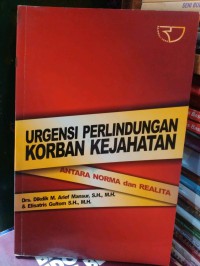 Urgensi perlindungan korban kejahatan: antara norma dan realita