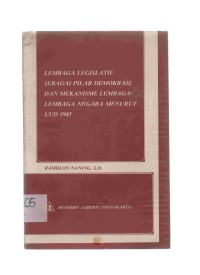 Lembaga legislatif sebagai pilar demokrasi dan mekanisme lembaga-lembaga negara menurut UUD 1945