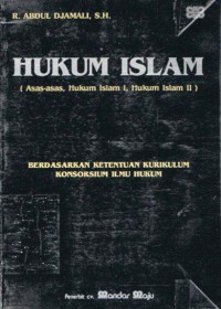 Hukum Islam (asas-asas, hukum Islam I, hukum Islam II) : berdasarkan ketentuan kurikulum konsorsium ilmu hukum