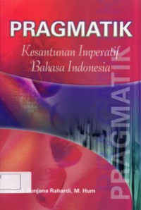 Pragmatik : kesantunan imperatif Bahasa Indonesia