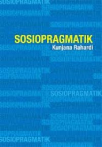 Sosiopragmatik : kajian imperatif dalam wadah konteks sosiokultural dan konteks situasionalnya