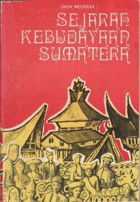Sejarah kebudayaan Sumatera: Aceh, Sumatera Utara, Melayu Riau, Melayu Jambi, Sumatera Barat, Bengkulu, Palembang, Lampong, dll.