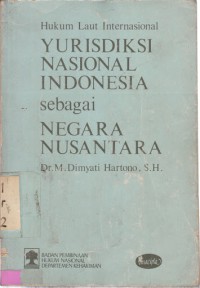 Hukum laut internasional: yurisdiksi nasional Indonesia sebagai negara nusantara