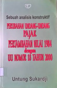 Sebuah analisis konstruktif perubahan undang-undang pajak pertambahan nilai 1984 dengan UU nomor 18 tahun 2000
