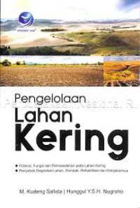 Pengelolaan lahan kering : potensi, fungsi dan permasalahan pada lahan kering penyebab degradasi lahan, dampak, rehabilitasi dan kebijakannya