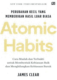 Atomic habits : perubahan kecil yang memberikan hasil luar biasa