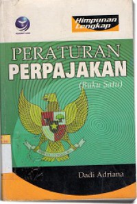 Himpunan lengkap peraturan perpajakan buku 1