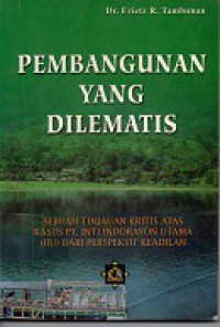 Pembangunan yang dilematis: sebuah tinjauan kritis kasus PT. Inti Indorayon Utama (IIU) dari perspektif keadilan.