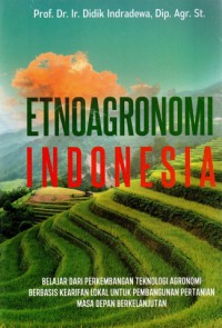 Etnoagronomi Indonesia : belajar dari teknologi agronomi berbasis kearifan lokal untuk pembangunan pertanian masa depan berkelanjutan