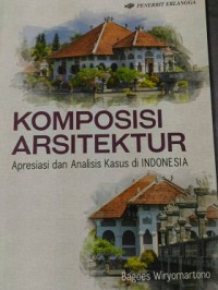 Komposisi arsitektur : apresiasi dan analisis kasus di Indonesia