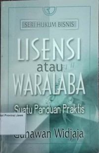 Lisensi atau waralaba: suatu panduan praktis