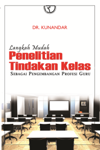 Langkah mudah penelitian tindakan kelas: sebagai pengembangan profesi guru