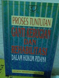 Proses tuntutan ganti kerugian dan rehabilitasi dalam hukum pidana