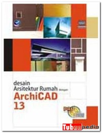 Panduan Aplikatif Dan Solusi Desain Arsitektur Rumah Dengan ArchiCAD 13