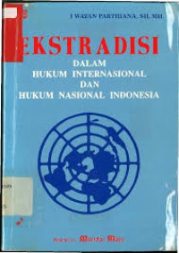 Ekstradisi: dalam hukum internasional dan hukum nasional Indonesia