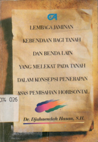 Lembaga jaminan kebendaan bagi tanah dan benda lain yang melekat pada tanah dalam konsepsi penerapan asas pemisahan horisontal: suatu konsep dalam menyonsong lahirnya lembaga hak tanggungan