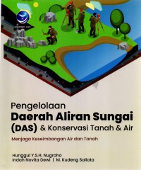 Pengelolaan daerah aliran sungai (DAS) dan konservasi tanah dan air : menjaga keseimbangan pemanfaatan air dan tanah