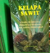 Kelapa Sawit: usaha budidaya, pemanfaatan hasil dan aspek pemasaran