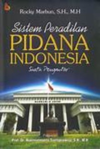 Sistem peradilan pidana Indonesia : suatu pengantar