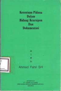 Ketentuan pidana dalam bidang kearsipan dan dokumentasi / Ahmad Fahri
