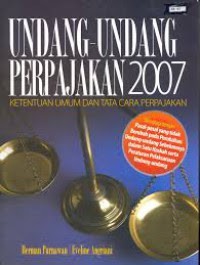 Undang-undang perpajakan 2007 ketentuan umum dan tata cara perpajakan : dilengkapi dengan pasal-pasal yang tidak berubah pada perubahan undang-undang sebelumnya dalam satu naskah serta peraturan pelaksanaan undang-undang