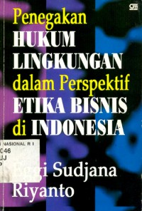Penegakan hukum lingkungan dalam perspektif etika bisnis di Indonesia