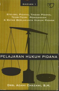 Pelajaran hukum pidana bagian 1: stelsel pidana, tindak pidana, teori-teori pemidanaan dan batas berlakunya hukum pidana.