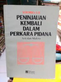 Peninjauan kembali dalam perkara pidana: arti dan makna