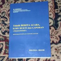 Teknik berita acara, ilmu bukti dan laporan (menurut KUHAP) dilengkapi dengan contoh-contoh